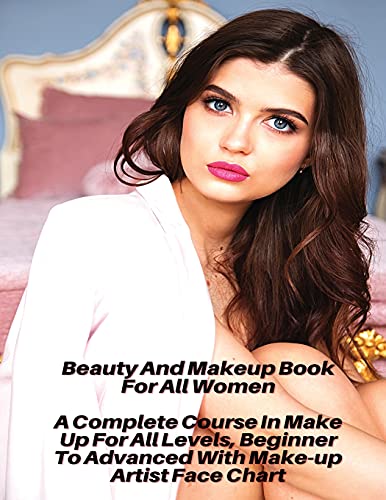 Beispielbild fr Beauty And Makeup Course For All Women - A Complete Course In Make Up For All Levels, Beginner To Advanced With Make-up Artist Face Chart: Full Color zum Verkauf von Buchpark