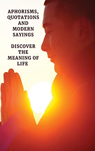 Stock image for Aphorisms, Proverbs, Poems, Quotations and Modern Sayings - Discover the Meaning of Life - Full Color Book: Readers Will Probably Use This Book To Dec for sale by ThriftBooks-Dallas