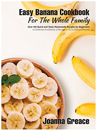 Beispielbild fr Easy Banana Cookbook For The Whole Family: Over 120 Quick and Tasty Homemade Recipes for Beginners to Celebrate the Beauty of Banana in All its Delici zum Verkauf von ThriftBooks-Atlanta