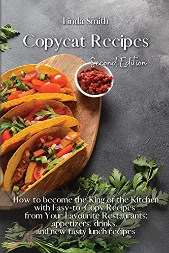 Beispielbild fr Copycat Recipes: How to Become the King of the Kitchen with Easy-to- Copy Recipes From Your Favorite Restaurants: Appetizers, Drinks, and New Tasty Lunch Rerecipes zum Verkauf von Buchpark