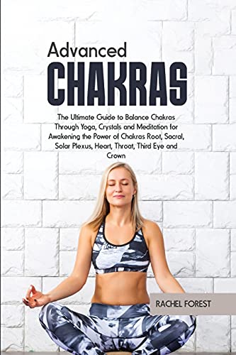 Stock image for Advanced Chakras: The Ultimate Guide to Balance Chakras Through Yoga, Crystals and Meditation for Awakening the Power of Chakras Root, Sacral, Solar Plexus, Heart, Throat, Third Eye and Crown for sale by Buchpark