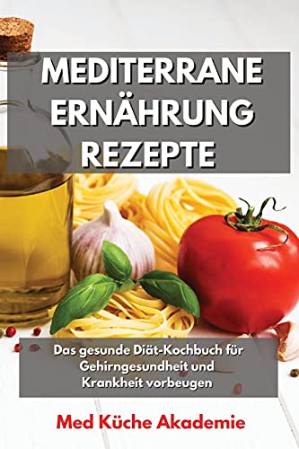 Stock image for Mediterrane Ernhrung Rezepte: Das gesunde Dit-Kochbuch fr Gehirngesundheit und Krankheit vorbeugen Mediterranean Diet Recipes (German Version) for sale by Buchpark
