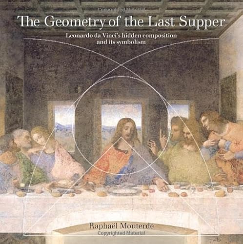 Beispielbild fr The Geometry of the Last Supper: Leonardo da Vinci  s Hidden Composition and its Symbolism zum Verkauf von WorldofBooks