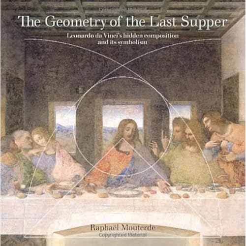 Stock image for The Geometry of the Last Supper: Leonardo da Vinci's Hidden Composition and its Symbolism for sale by Revaluation Books