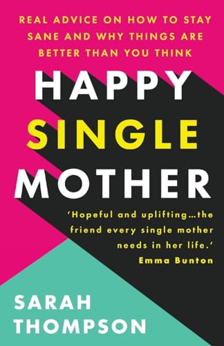 Stock image for Happy Single Mother: Real advice on how to stay sane and why things are better than you think for sale by SecondSale