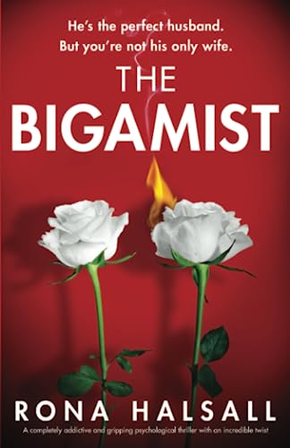 Stock image for The Bigamist: A completely addictive and gripping psychological thriller with an incredible twist (Totally gripping thrillers by Rona Halsall) for sale by Reliant Bookstore