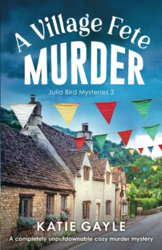 Imagen de archivo de A Village Fete Murder: A completely unputdownable cozy murder mystery (Julia Bird Mysteries) a la venta por WorldofBooks