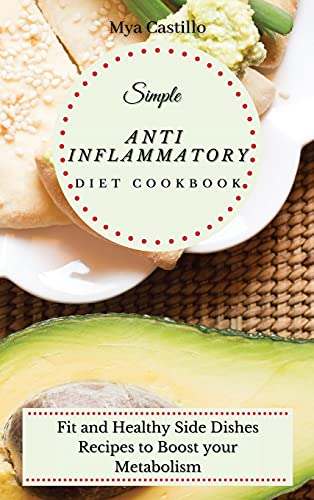 Stock image for Simple Anti Inflammatory Diet Cookbook: Fit and Healthy Side Dishes Recipes to Boost your Metabolism for sale by Bookmonger.Ltd