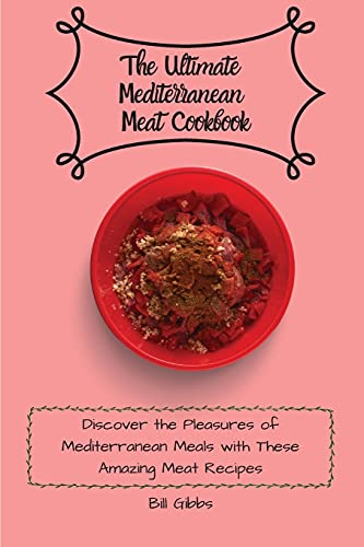 Stock image for The Ultimate Mediterranean Meat Cookbook: Discover the Pleasures of Mediterranean Meals with These Amazing Meat Recipes for sale by WorldofBooks
