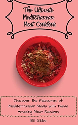 9781803171081: The Ultimate Mediterranean Meat Cookbook: Discover the Pleasures of Mediterranean Meals with These Amazing Meat Recipes