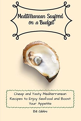 Stock image for Mediterranean Seafood on a Budget: Cheap and Tasty Mediterranean Recipes to Enjoy Seafood and Boost Your Appetite for sale by Lucky's Textbooks