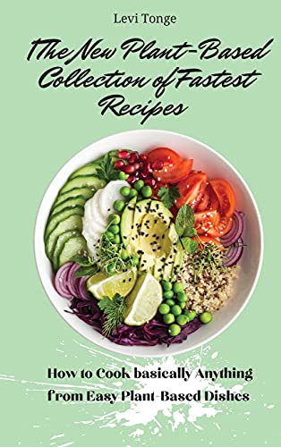 9781803172187: The New Plant- Based Collection of Fastest Recipes: How to Cook basically Anything from Easy Plant- Based Dishes