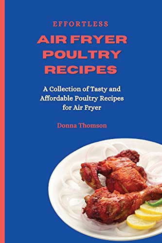 Imagen de archivo de Effortless Air Fryer Poultry Recipes: A Collection of Tasty and Affordable Poultry Recipes for Air Fryer a la venta por WorldofBooks