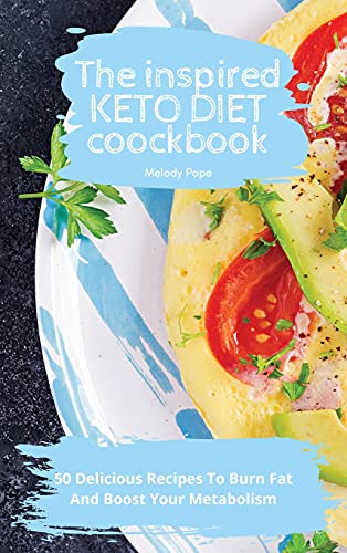 9781803175126: The Inspired keto Diet Cookbook: 50 Delicious Recipes To Burn Fat And Boost Your Metabolism