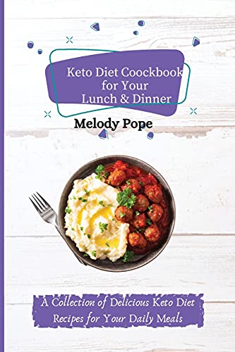 Beispielbild fr Keto Diet Cookbook for Your Lunch & Dinner: A Collection of Delicious Keto Diet Recipes for Your Daily Meals zum Verkauf von WorldofBooks
