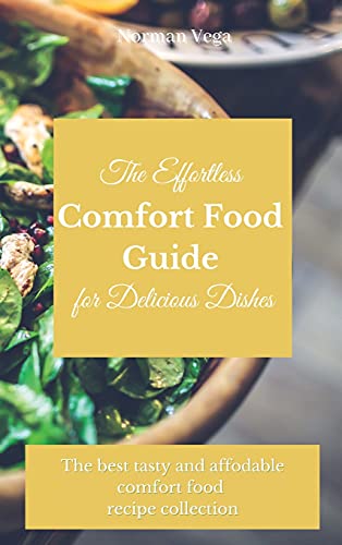 9781803175393: The Effortless Comfort Food Guide for Delicious Dishes: The best tasty and affordable comfort food recipe collection