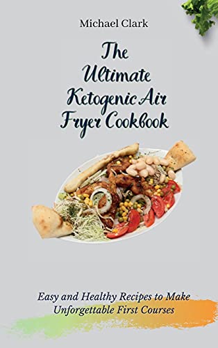 Stock image for The Ultimate Ketogenic Air Fryer Cookbook: Easy and Healthy Recipes to Make Unforgettable First Courses for sale by ThriftBooks-Dallas