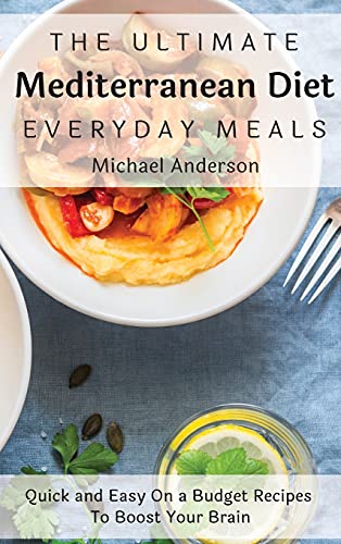 Imagen de archivo de The Ultimate Mediterranean Diet Everyday Meals: Quick and Easy On a Budget Recipes To Boost Your Brain a la venta por Big River Books