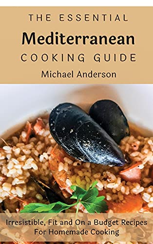 Beispielbild fr The Essential Mediterranean Cooking Guide: Irresistible, Fit and On a Budget Recipes For Homemade Cooking zum Verkauf von Buchpark