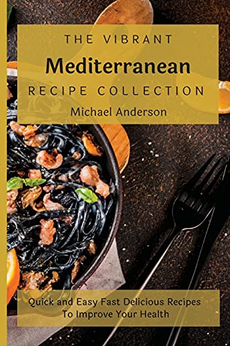 Beispielbild fr The Vibrant Mediterranean Recipe Collection: Quick and Easy Fast Delicious Recipes To Improve Your Health zum Verkauf von Buchpark