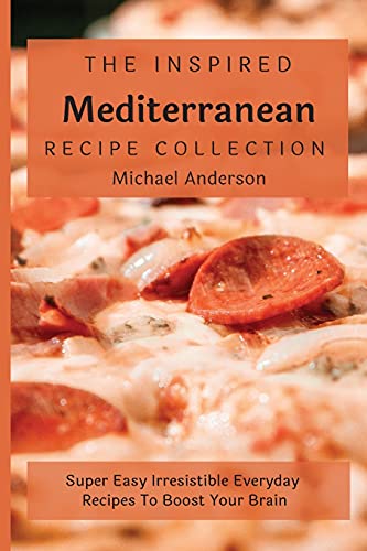 Beispielbild fr The Inspired Mediterranean Recipe Collection: Super Easy Irresistible Everyday Recipes To Boost Your Brain zum Verkauf von Buchpark