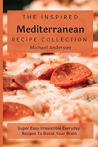 9781803177335: The Inspired Mediterranean Recipe Collection: Super Easy Irresistible Everyday Recipes To Boost Your Brain
