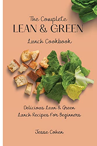 Imagen de archivo de The Complete Lean & Green Lunch Cookbook: Delicious Lean & Green Lunch Recipes For Beginners a la venta por Lucky's Textbooks