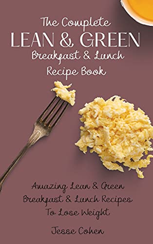 Imagen de archivo de The Complete Lean & Green Breakfast & Lunch Recipe Book: Amazing Lean & Green Breakfast & Lunch Recipes To Lose Weight a la venta por Lucky's Textbooks