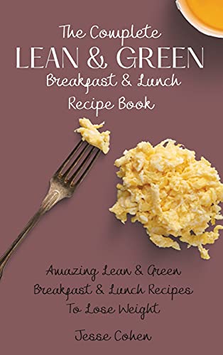 Stock image for The Complete Lean & Green Breakfast & Lunch Recipe Book: Amazing Lean & Green Breakfast & Lunch Recipes To Lose Weight for sale by Lucky's Textbooks