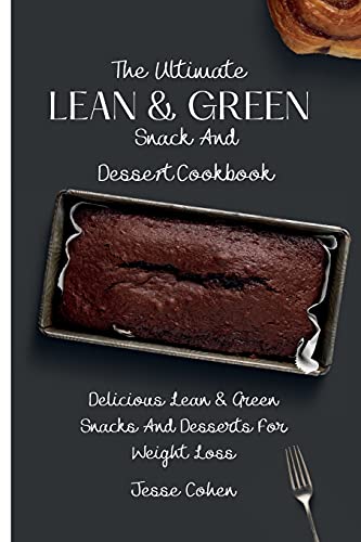9781803179193: The Ultimate Lean & Green Snack And Desset Cookbook: Delicious Lean & Green Snacks And Desserts For Weight Loss