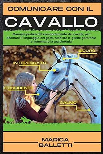 9781803180625: Comunicare con il Cavallo: Manuale pratico del comportamento dei cavalli, per decifrare il linguaggio dei gesti, stabilire le giuste gerarchie e aumentare la tua sintonia