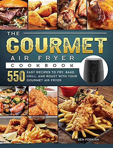 Stock image for The Gourmet Air Fryer Cookbook: 550 Easy Recipes to Fry, Bake, Grill, and Roast with Your Gourmet Air Fryer for sale by Big River Books