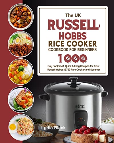 Stock image for The UK Russell Hobbs Rice CookerCookbook For Beginners: 1000-Day Foolproof, Quick & Easy Recipes for Your Russell Hobbs 19750 Rice Cooker and Steamer for sale by GF Books, Inc.