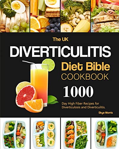 The UK Diverticulitis Diet Bible Cookbook: 1000-Day High Fiber Recipes for Diverticulosis and Diverticulitis.