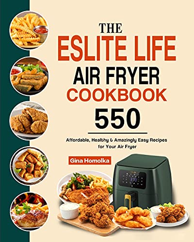 Stock image for The ESLITE LIFE Air Fryer Cookbook: 550 Affordable, Healthy & Amazingly Easy Recipes for Your Air Fryer for sale by ThriftBooks-Dallas