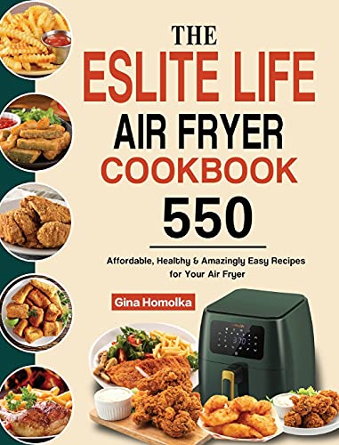 Stock image for The ESLITE LIFE Air Fryer Cookbook: 550 Affordable, Healthy & Amazingly Easy Recipes for Your Air Fryer for sale by GF Books, Inc.
