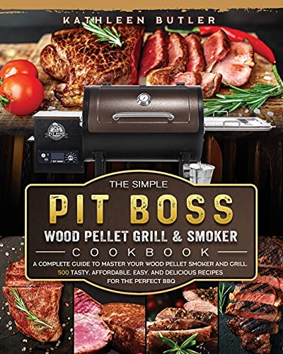 Imagen de archivo de The Simple Pit Boss Wood Pellet Grill and Smoker Cookbook: A Complete Guide to Master your Wood Pellet Smoker and Grill. 500 Tasty, Affordable, Easy, a la venta por GreatBookPrices