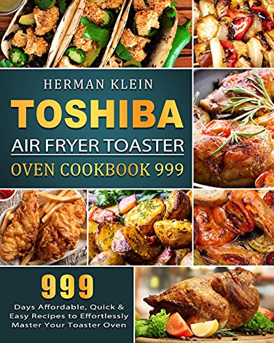 Stock image for Toshiba Air Fryer Toaster Oven Cookbook 999: 999 Days Affordable, Quick & Easy Recipes to Effortlessly Master Your Toaster Oven for sale by Books Unplugged