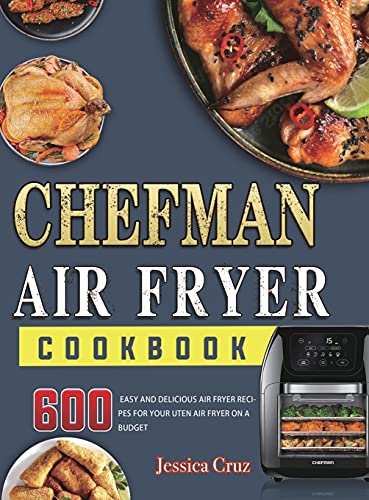 Imagen de archivo de Chefman Air Fryer Cookbook: 600 Mouthwatering, Fast and Easy Recipes Tailored For The New Chefman Air Fryer a la venta por Buchpark