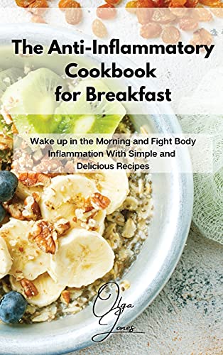 Stock image for The Anti-Inflammatory Cookbook for Breakfast: Wake up in the Morning and Fight Body Inflammation With Simple and Delicious Recipes for sale by ThriftBooks-Dallas