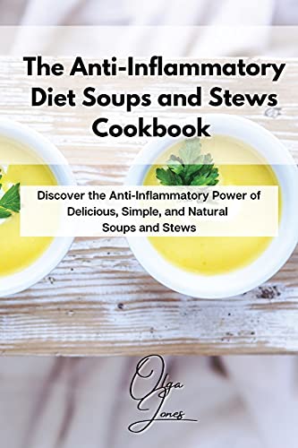 Stock image for The Anti-Inflammatory Diet Soups and Stews Cookbook: Discover the Anti-Inflammatory Power of Delicious, Simple, and Natural Soups and Stews for sale by Redux Books