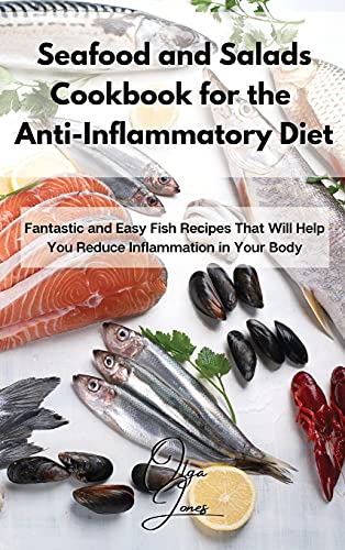 Stock image for Seafood and Salads Cookbook for the Anti-Inflammatory Diet: Fantastic and Easy Fish Recipes That Will Help You Reduce Inflammation in Your Body for sale by ThriftBooks-Atlanta