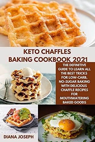 Imagen de archivo de Keto chaffles Baking Cookbook 2021: The Definitive Guide to Learn All the Best Tricks for Low-Carb, No-Sugar Baking with delicious chaffle Recipes for Mouthwatering Baked Goods a la venta por WorldofBooks