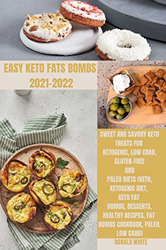 Beispielbild fr Easy Keto Fats Bombs 2021-2022: Sweet and savory keto treats for ketogenic, low crab, gluten-free and paleo diets (keto, ketogenic diet, keto fat . recipes, fat bombs cookbook, paleo, low carb) zum Verkauf von Buchpark