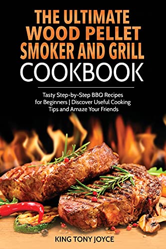 Beispielbild fr The Ultimate Wood Pellet Grill and Smoker Cookbook : Tasty Step-by-Step BBQ Recipes for Beginner | Discover Useful Cooking Tips and Amaze Your Friends zum Verkauf von Buchpark