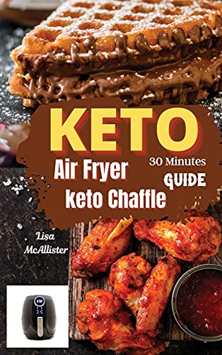 Stock image for 30 minutes keto air fryer + keto chaffle guide: A ketogenic diet 2021 for woman over 50 for sale by ThriftBooks-Atlanta