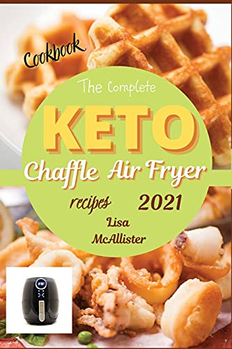 Stock image for The complete air fryer cookbook 2021 + keto chaffle recipes: The best cookbook of ketogenic diet for woman over 50 for sale by Redux Books