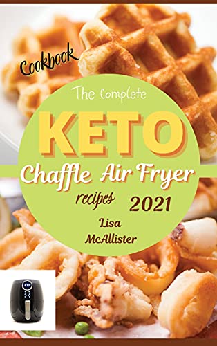 Stock image for The complete air fryer cookbook 2021 + keto chaffle recipes: The best cookbook of ketogenic diet for woman over 50 for sale by Buchpark
