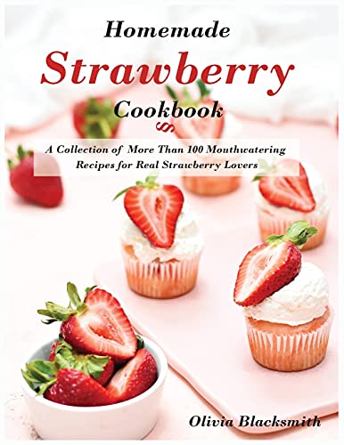 Beispielbild fr Homemade Strawberry Cookbook: A Collection of More Than 100 Mouthwatering Recipes for Real Strawberry Lovers zum Verkauf von Buchpark