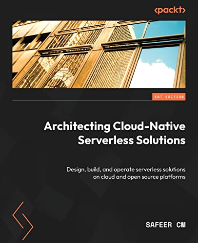 Image d'archives pour Architecting Cloud-Native Serverless Solutions: Design, build, and operate serverless solutions on cloud and open source platforms mis en vente par California Books
